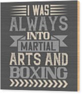 Boxing Gift I Was Always Into Martial Arts And Boxing Wood Print