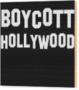 Boycott Hollywood Wood Print