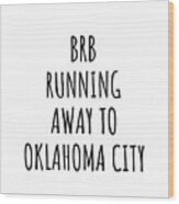 Brb Running Away To Oklahoma City Wood Print