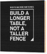 Build A Longer Table, Not A Taller Fence - Modern, Minimal - Faith Based, Motivational Print Wood Print