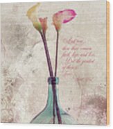Calla Lilies Of Faith Hope And Love Wood Print