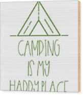 Camping Camping Is My Happy Place Wood Print