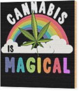 Cannabis Is Magical Weed 420 Wood Print