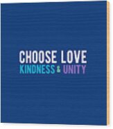 Choose Love Kindness And Unity Wood Print