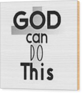 Christian Affirmation - God Can Do This Wood Print