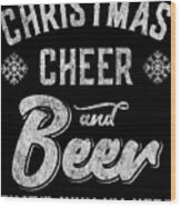 Christmas Cheer And Beer Thats Why Im Here Wood Print