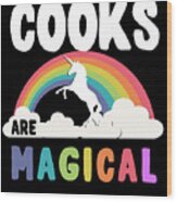 Cooks Are Magical Wood Print