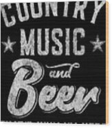 Country Music And Beer Thats Why Im Here Wood Print