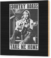 Country Roads Take Me Home John Denver Wood Print