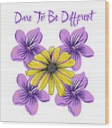 Dare To Be Different Wood Print