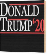Donald Trump For President 2020 Wood Print