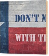 Don't Mess With Texas Wood Print