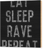 Eat Sleep Rave Repeat Wood Print