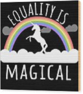 Equality Is Magical Wood Print