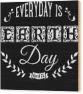 Everyday Is Earth Day Wood Print