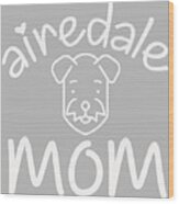 Family Gift Airedale Mom Wood Print