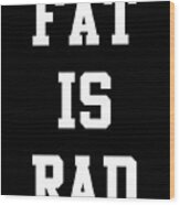 Fat Is Rad Wood Print