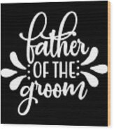 Father Of The Groom Wood Print