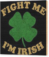 Fight Me Im Irish Retro Wood Print