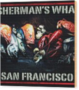 Fisherman's Wharf San Francisco Wood Print