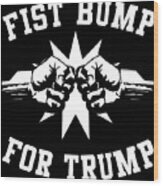 Fist Bump For Trump 2020 Wood Print
