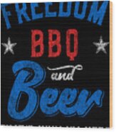 Freedom Bbq And Beer Thats Why Im Here Wood Print