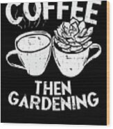 Gardening Coffee Wood Print