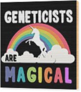 Geneticists Are Magical Wood Print
