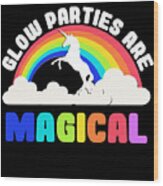 Glow Parties Are Magical Wood Print