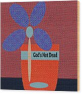 God Is Not Dead 34 Wood Print