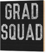 Grad Squad Graduation Wood Print