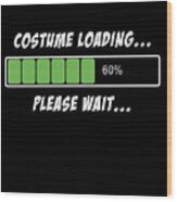 Halloween Costume Loading Please Wait Wood Print