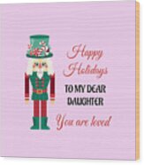 Happy Holidays To My Dear Daughter Wood Print