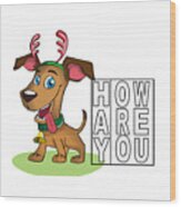 Hay How Are You Christmas Dog Wood Print