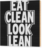 Healthy Lifestyle Gifts Eat Clean Look Lean Wood Print
