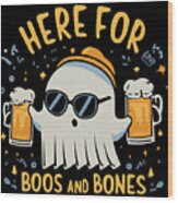 Here For Boos And Bones Halloween Wood Print