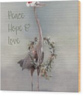 Heron Peace Hope Love Wood Print