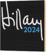 Hillary Clinton For President 2024 Wood Print