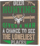 Hunter Gift Deer Hunting Give A Man Change Of Funny Hunting Quote Wood Print