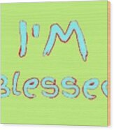 I Am Blessed - Typography Wood Print