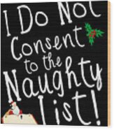 I Do Not Consent To The Naughty List Funny Christmas Wood Print