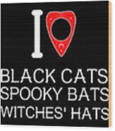 I Love Black Cat Spooky Bats Witches Hats Wood Print