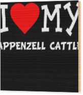 I Love My Appenzell Cattle Dog Breed Wood Print