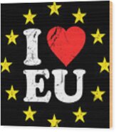 I Love The European Union Eu Wood Print