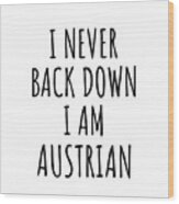 I Never Back Down I'm Austrian Funny Austria Gift For Men Women Strong Nation Pride Quote Gag Joke Wood Print