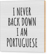 I Never Back Down I'm Portuguese Funny Portugal Gift For Men Women Strong Nation Pride Quote Gag Joke Wood Print