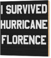 I Survived Hurricane Florence Wood Print