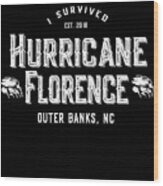 I Survived Hurricane Florence Outer Banks Nc 2018 Wood Print