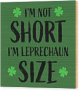 I'm Not Short I'm Leprechaun Size, St Patrick's Day, St Patty, Funny, Drinking Shirts, Wood Print