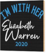 Im With Her Elizabeth Warren 2020 Wood Print
